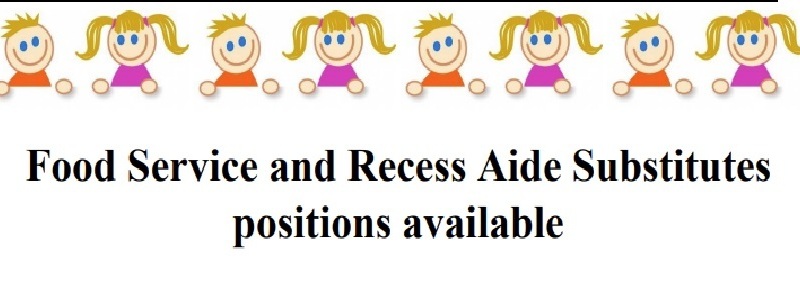 Food Service and Recess Aide Substitutes positions available