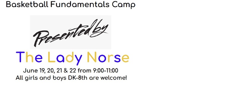 Basketball Fundamentals Camp presented by The Lady Norse
June 19, 20, 21 & 22 from 9:00-11:00
All girls and boys DK-8th are welcome!