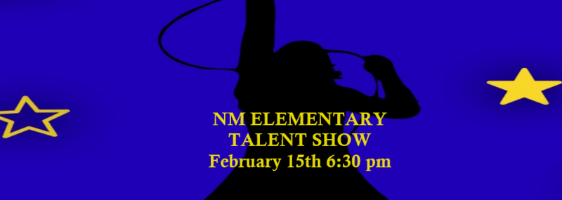 NM ELEMENTARY TALENT SHOW February 15th 6:30 pm
