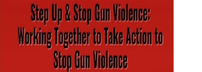 Step Up & Stop Gun Violence:  Working Together to Take Action to Stop Gun Violence