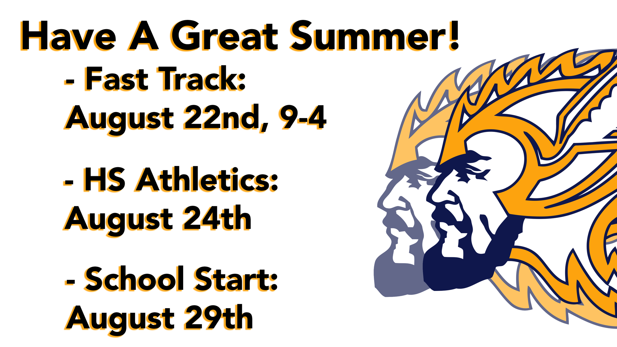 Have a Great Summer! Fast Track August 22, 9-4. HS Athletics August 24th, School Starts August 29th
